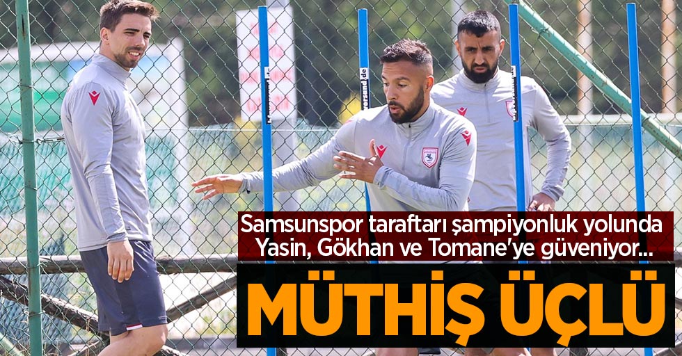 Samsunspor taraftarı şampiyonluk yolunda Yasin, Gökhan ve Tomane'ye güveniyor...