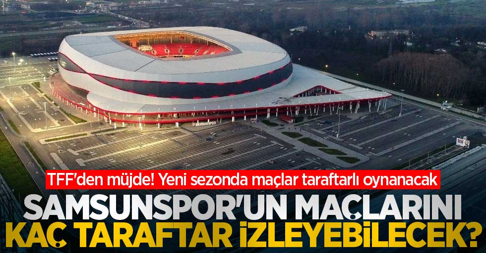 Samsunspor'un maçlarını kaç taraftar izleyebilecek ? 