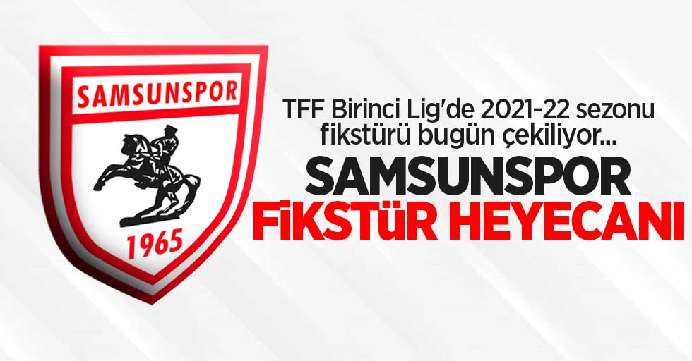 TFF Birinci Lig'de 2021-22 sezonu fikstürü bugün çekiliyor... Samsunspor'da fikstür heyecanı 