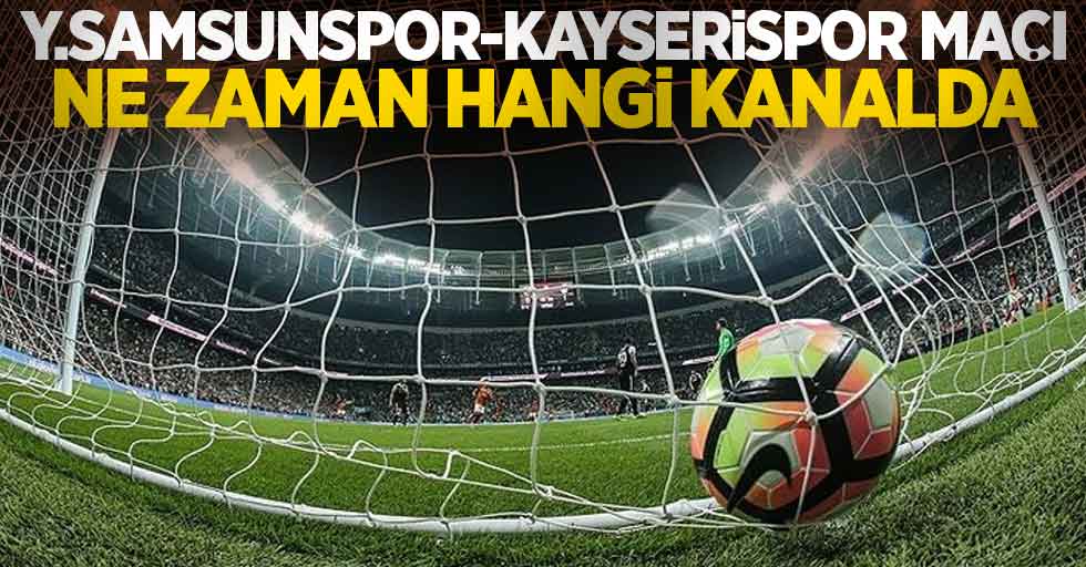 Y.Samsunspor-Kayserispor Maçı Ne Zaman Hangi Kanalda