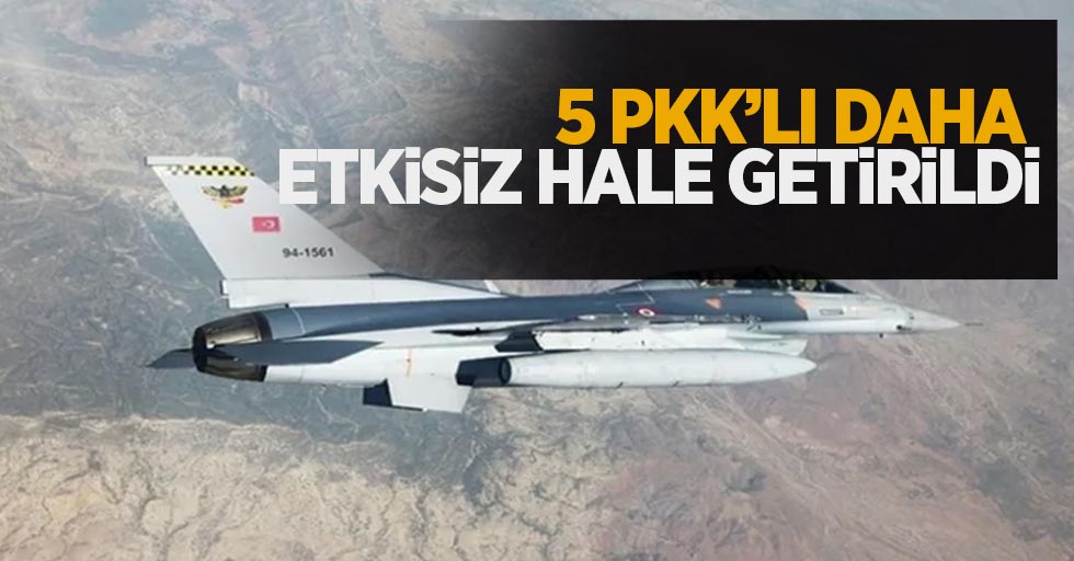 5 PKK'lı daha etkisiz hale getirildi...