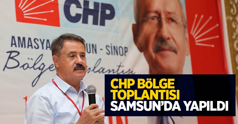 CHP bölge toplantısı Samsun’da yapıldı 