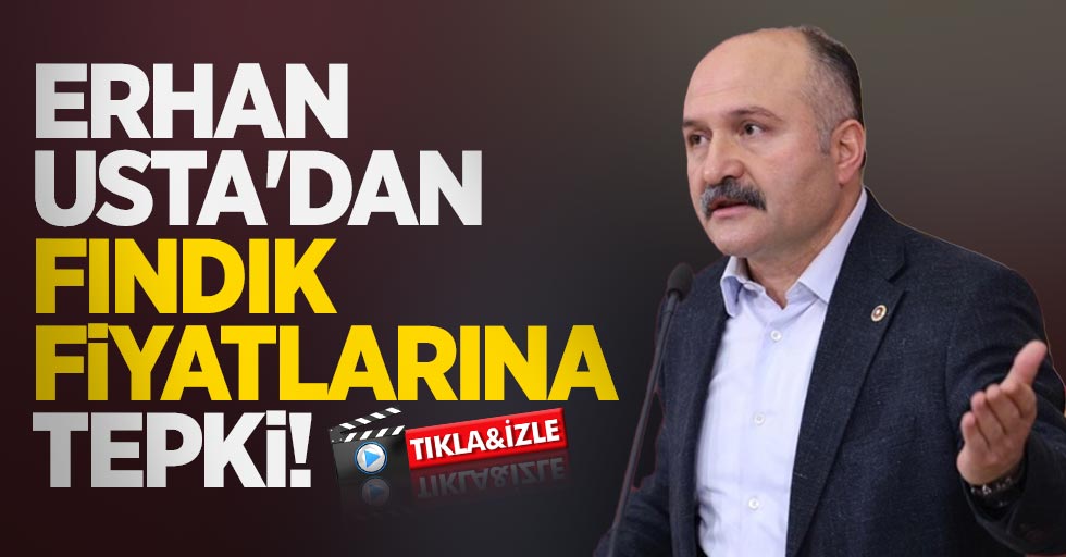 Erhan Usta'dan fındık fiyatlarına tepki!