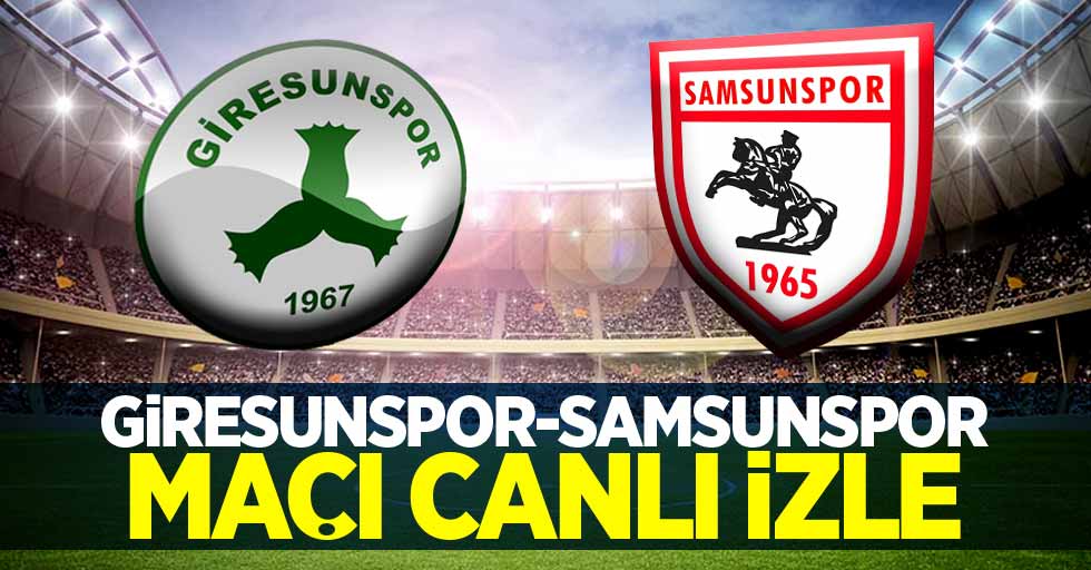 Giresunspor- Samsunspor maçı canlı izle...