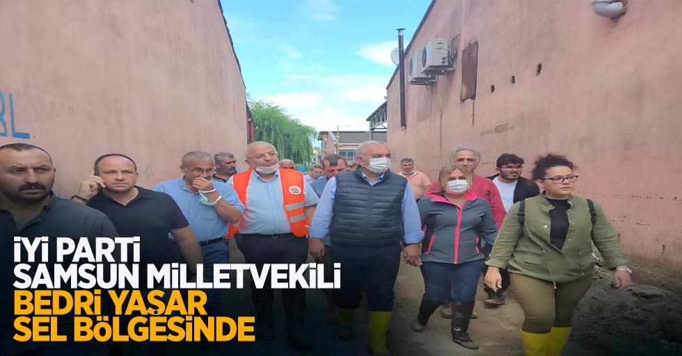 İYİ Parti Samsun Milletvekili Bedri Yaşar sel bölgesinde
