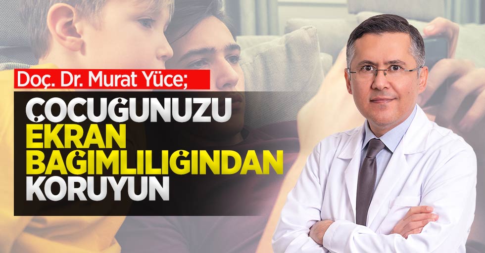 Mediliv Tıp Merkezi- Doç. Dr. Murat Yüce: Çocuğunuzu Ekran Bağımlılığından Koruyun