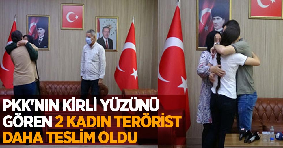 PKK'nın kirli yüzünü gören 2 kadın terörist daha teslim oldu