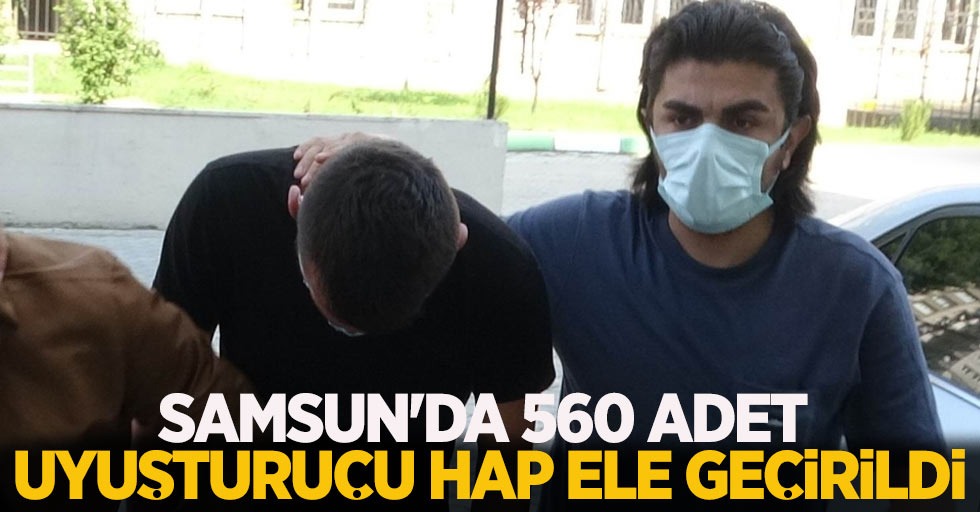 Samsun'da 560 adet uyuşturucu hap ele geçirildi...