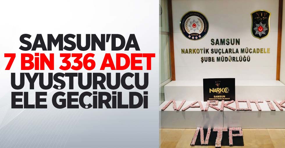 Samsun'da 7 bin 336 adet uyuşturucu ele geçirildi: 1 gözaltı