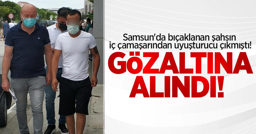 Samsun'da bıçaklanan şahsın iç çamaşırından uyuşturucu çıkmıştı! Gözaltına alındı