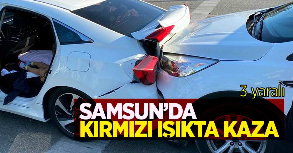 Samsun'da kırmızı ışıkta kaza; 3 yaralı