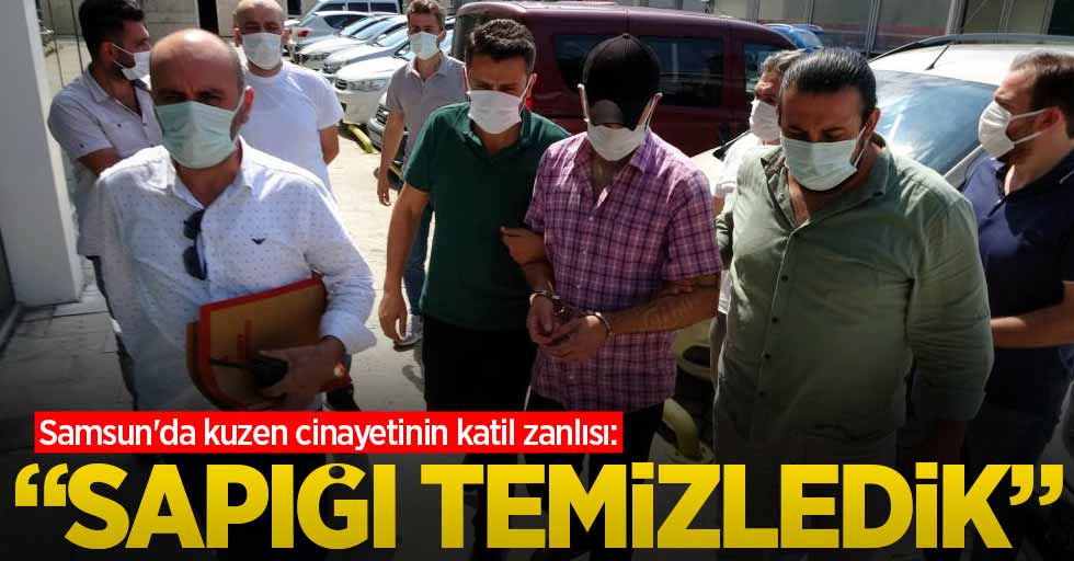 Samsun'da kuzen cinayetinin katil zanlısı: Sapığı temizledik