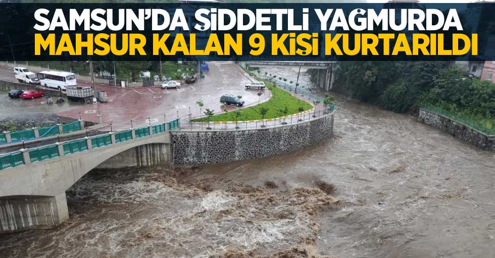 Samsun'da şiddetli yağmurda mahsur kalan 9 kişi kurtarıldı