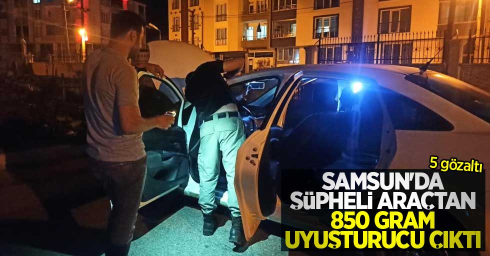 Samsun'da şüpheli araçtan 850 gram uyuşturucu çıktı: 5 gözaltı