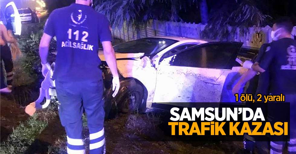Samsun'da trafik kazası: 1 ölü 2 yaralı