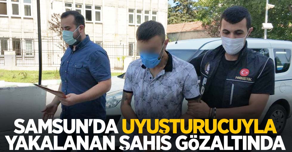 Samsun'da uyuşturucu ile yakalanan şahıs gözaltında
