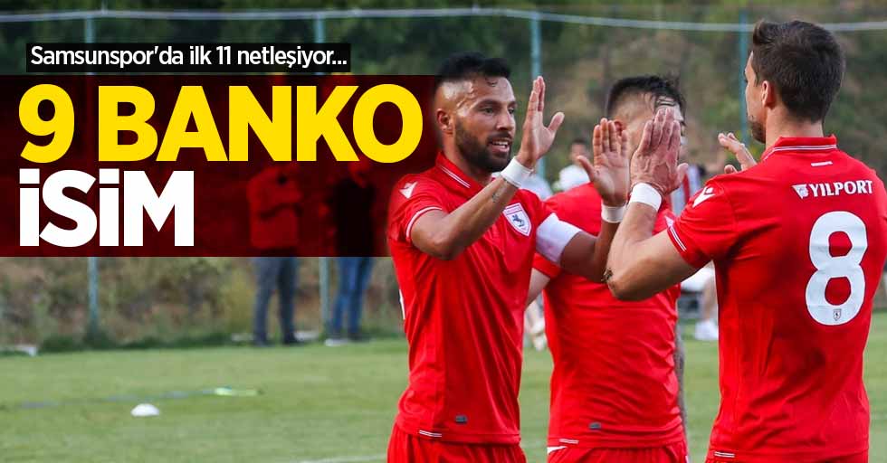 Samsunspor'da ilk 11 netleşiyor... 9 BANKO İSİM