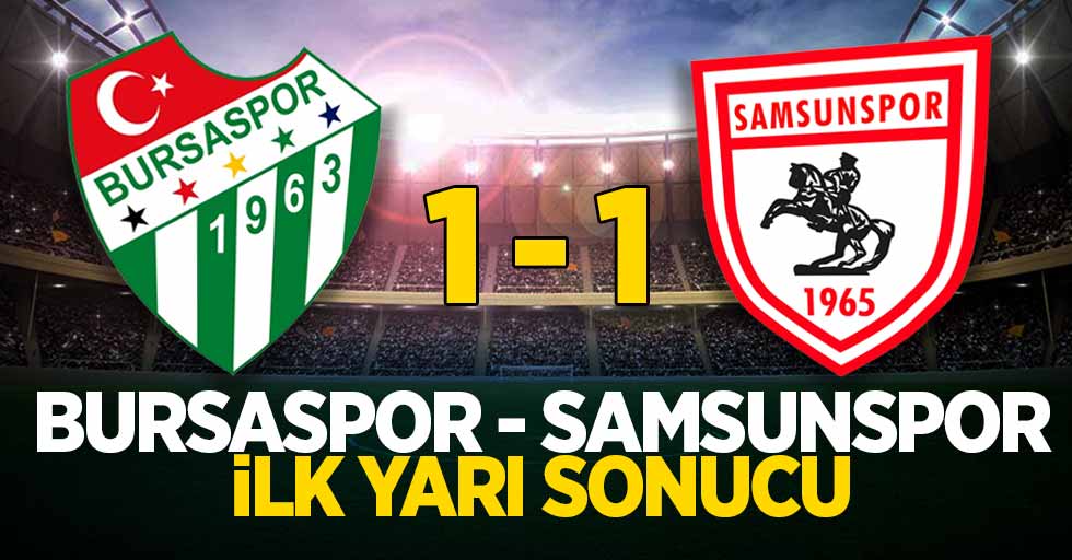 Bursaspor 1 Samsunspor 1 (İlk Devre) 