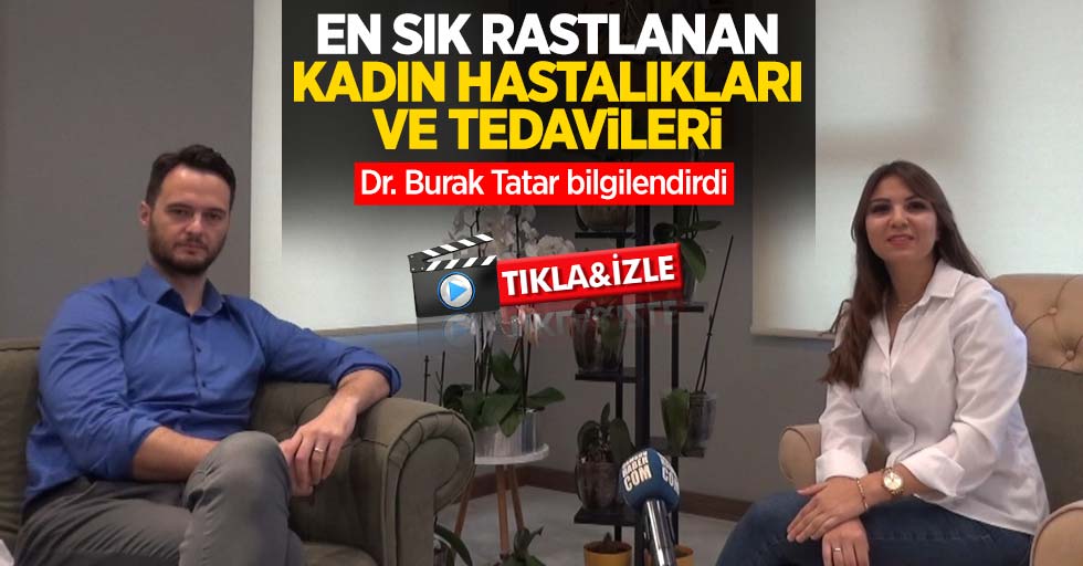 Dr. Burak Tatar bilgilendirdi: En sık rastlanan kadın hastalıkları ve tedavileri