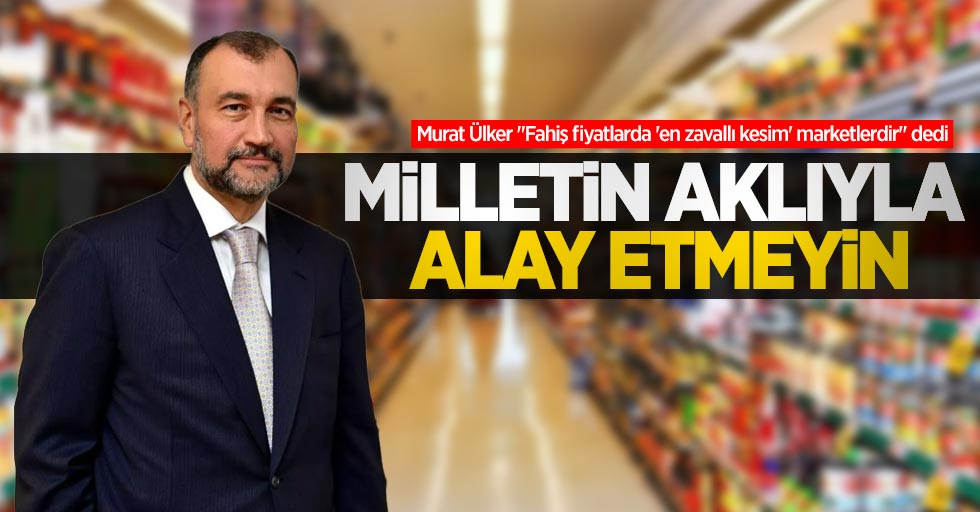 Murat Ülker "Fahiş fiyatlarda 'en zavallı kesim' marketlerdir" dedi
