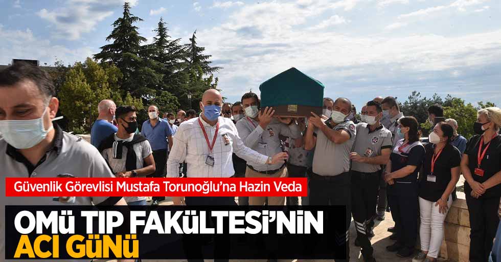 OMÜ Tıp Fakültesi'nin acı günü Güvenlik Görevlisi  Mustafa Torunoğlu’na Hazin Veda