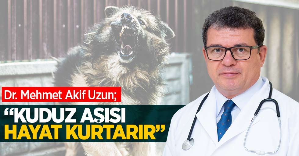 Özel Mediliv Tıp Merkezi - Dr. Mehmet Akif Uzun; "Kuduz aşısı hayat kurtarır"