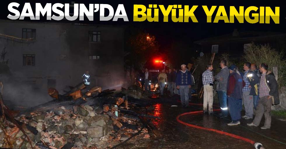 Samsun'da büyük yangın