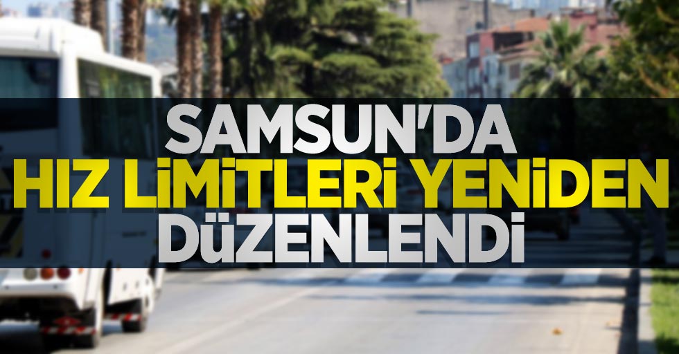 Samsun'da hız limitleri yeniden düzenlendi 