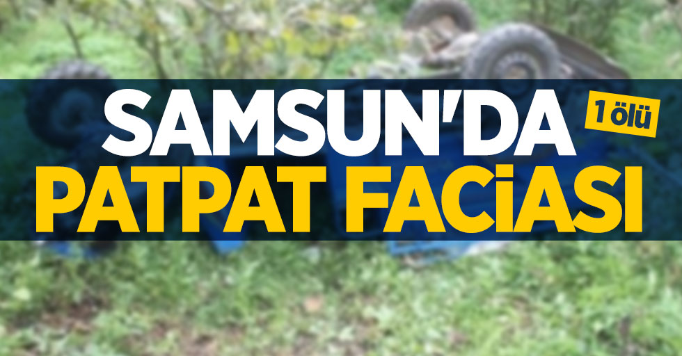 Samsun'da patpat kazası can aldı: 1 ölü