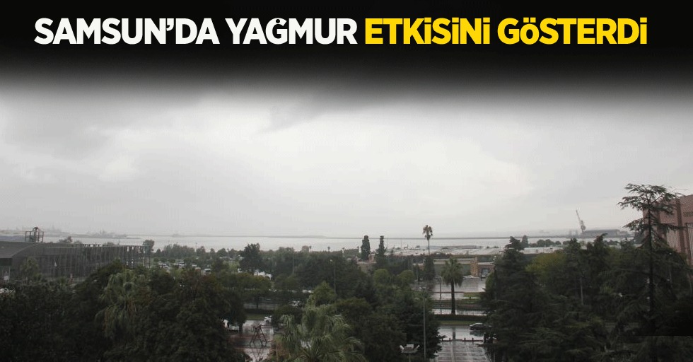 Samsun'da yağmur etkisini gösterdi