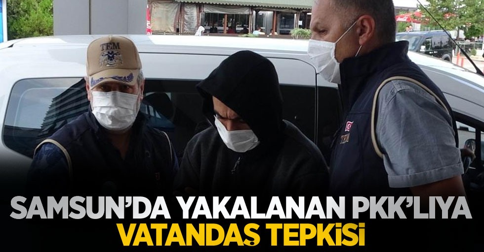 Samsun'da yakalanan PKK'lıya vatandaş tepkisi