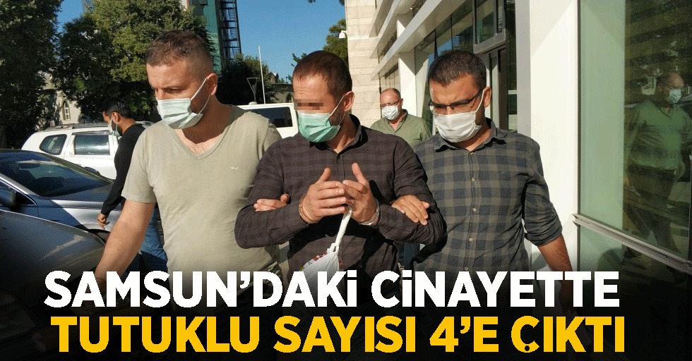 Samsun'daki cinayette tutuklu sayısı 4'e çıktı