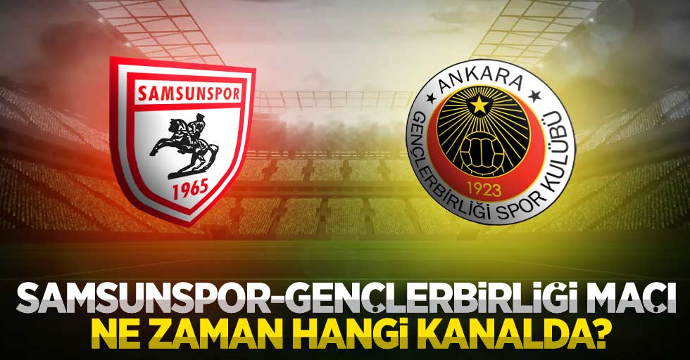 Samsunspor-Gençlerbirliği maçı ne zaman hangi kanalda