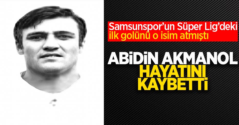 Samsunspor’un Süper Lig’deki ilk golünü o isim atmıştı... Abidin Akmanol hayatını kaybetti 