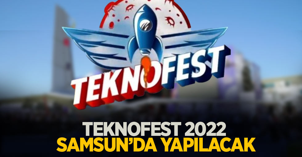 TEKNOFEST 2022 Samsun'da yapılacak