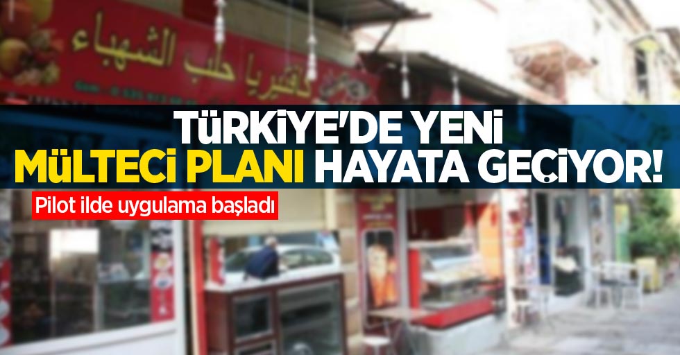 Türkiye'de yeni mülteci planı hayata geçiyor! Pilot ilde uygulama başladı