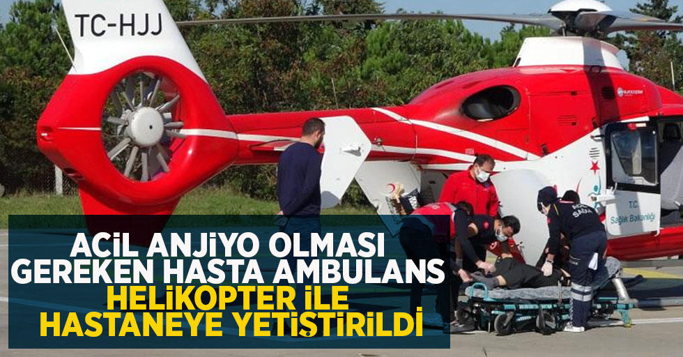 Acil anjiyo olması gereken hasta ambulans helikopter İle hastaneye yetiştirildi