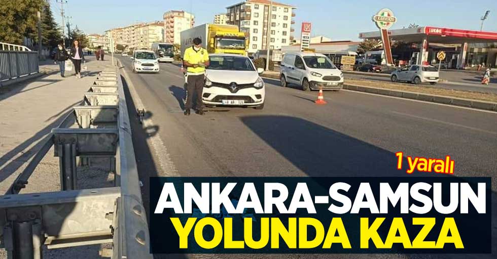 Ankara-Samsun yolunda kaza: 1 yaralı