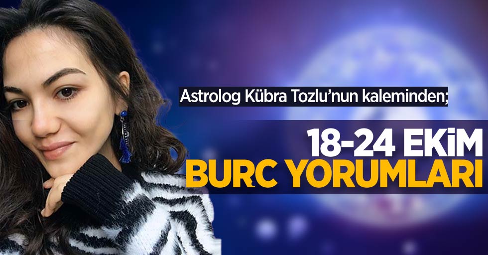 Astrolog Kübra Tozlu'dan 18-24  Ekim haftalık burç yorumları