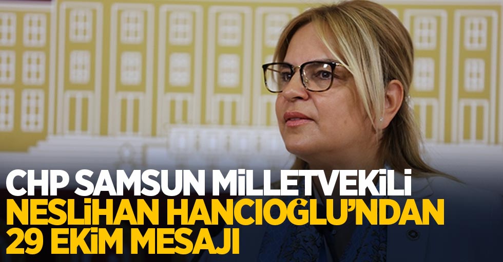 CHP Samsun Milletvekili Neslihan Hancıoğlu'ndan 29 Ekim mesajı