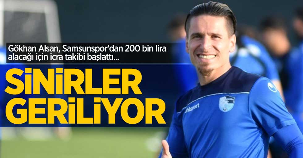 Gökhan Alsan, Samsunspor'dan 200 bin lira alacağı için icra takibi başlattı...