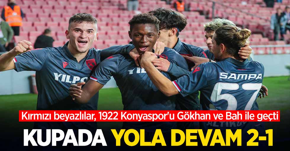 Kırmızı beyazlılar, 1922 Konyaspor'u Gökhan ve Bah ile geçti...  KUPADA YOLA  DEVAM 2-1