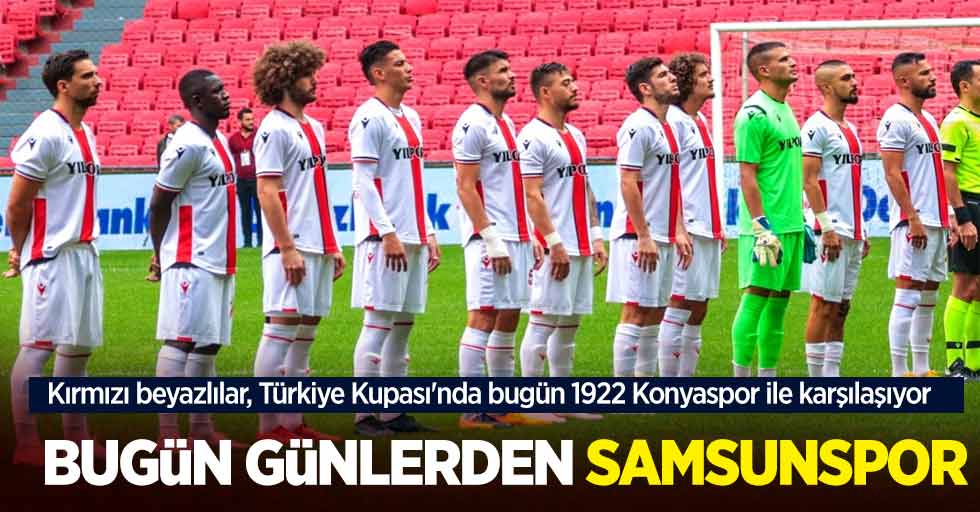 Kırmızı beyazlılar, Türkiye Kupası'nda bugün 1922 Konyaspor ile karşılaşıyor... Bugün Günlerden  SAMSUNSPOR 