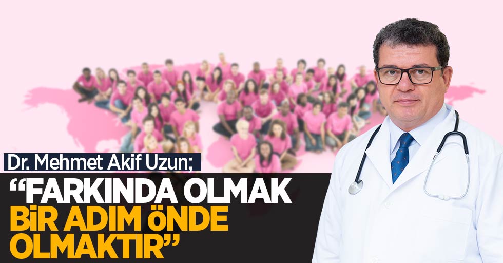 Özel Mediliv Tıp Merkezi - Dr. Mehmet Akif Uzun; "Farkında olmak bir adım önde olmaktır"