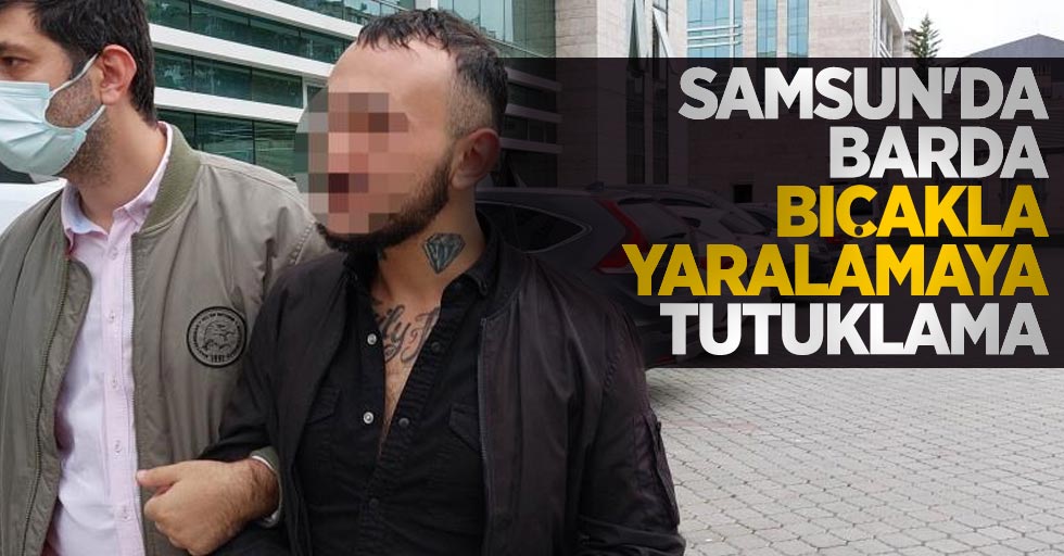 Samsun'da barda bıçakla yaralamaya tutuklama