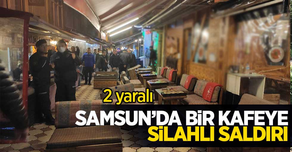 Samsun'da bir kafeye silahlı saldırı; 2 yaralı