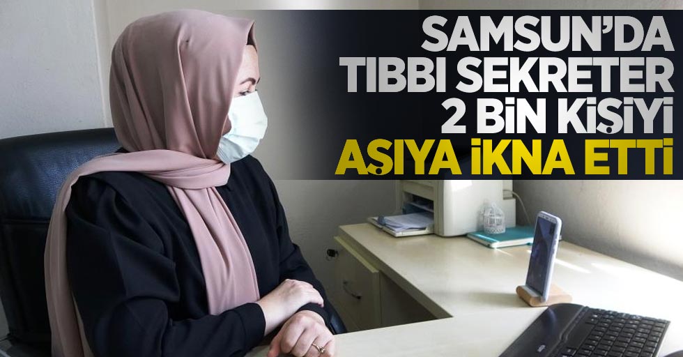 Samsun'da bir sekreter 2 bin kişiyi aşıya ikna etti