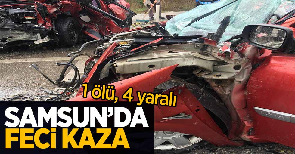 Samsun'da feci kaza: 1 ölü, 4 yaralı