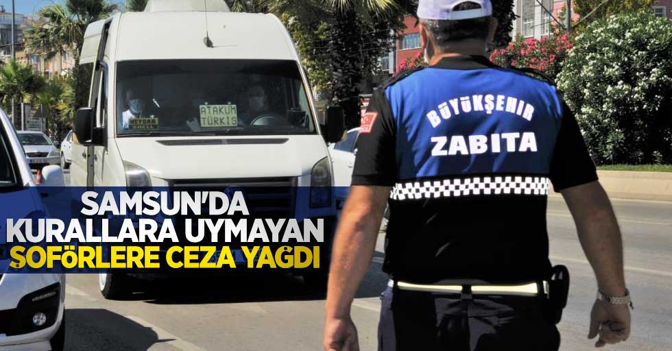 Samsun'da kurallara uymayan şoförlere ceza yağdı