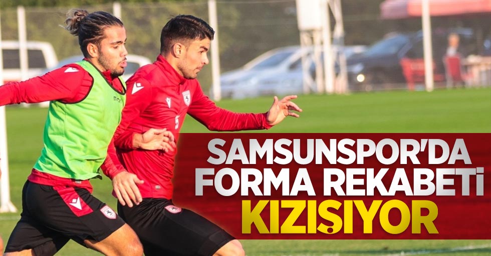 Samsunspor'da  forma rekabeti  kızışıyor 